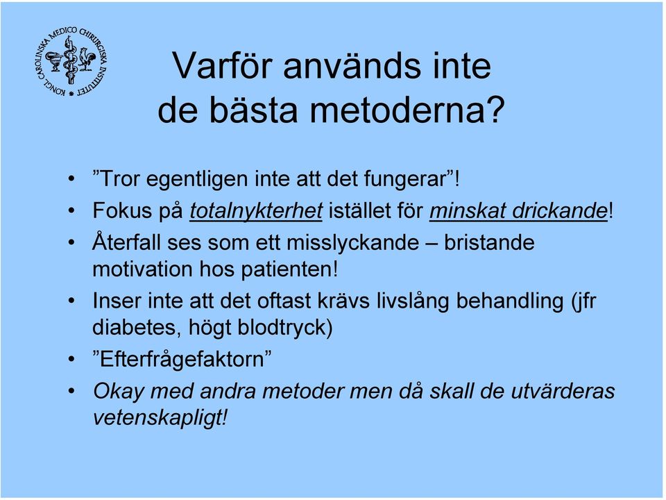 Återfall ses som ett misslyckande bristande motivation hos patienten!