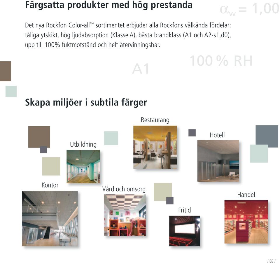 (A1 och A2-s1,d0), upp till 100% fuktmotstånd och helt återvinningsbar.