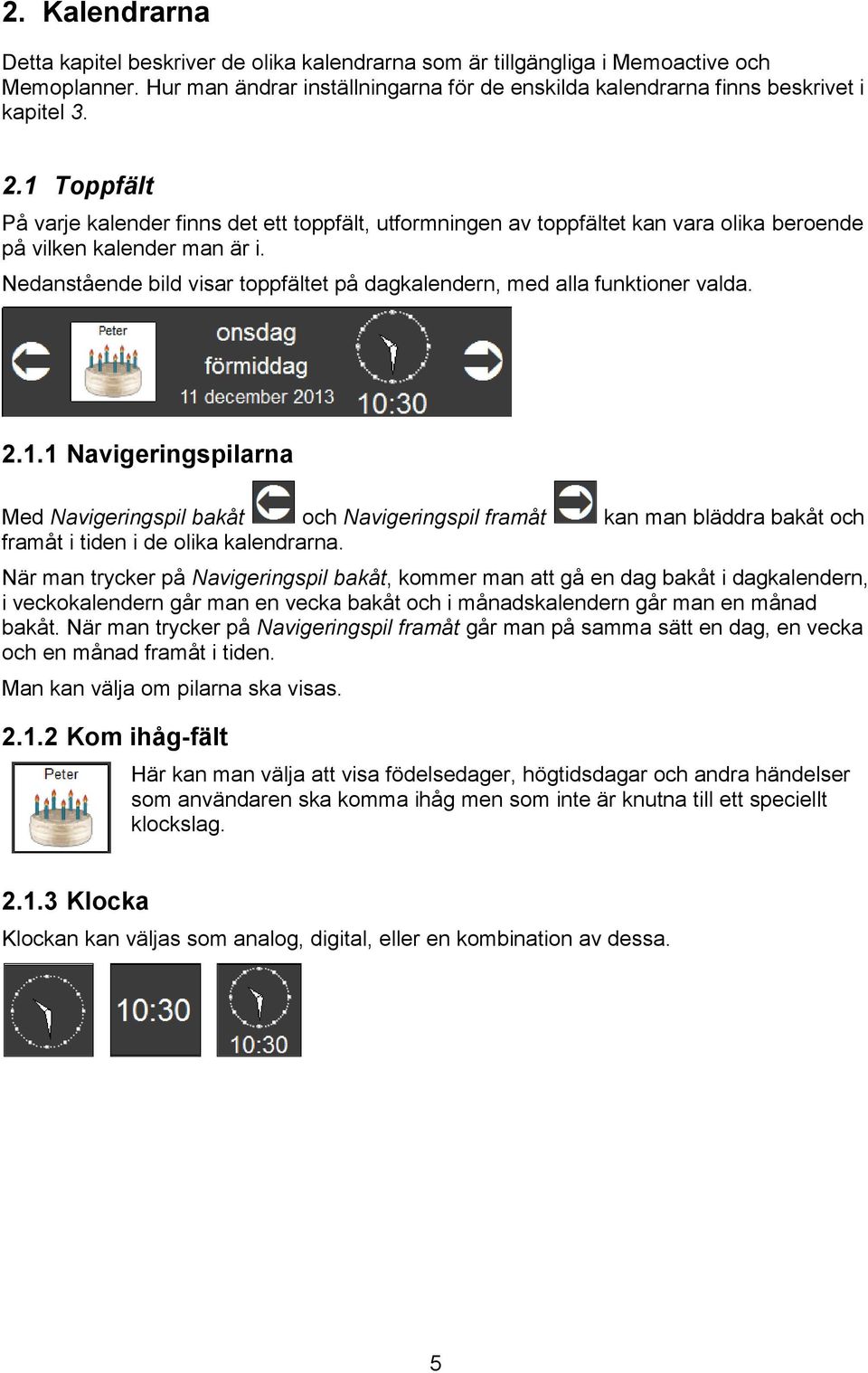 Nedanstående bild visar toppfältet på dagkalendern, med alla funktioner valda. 2.1.