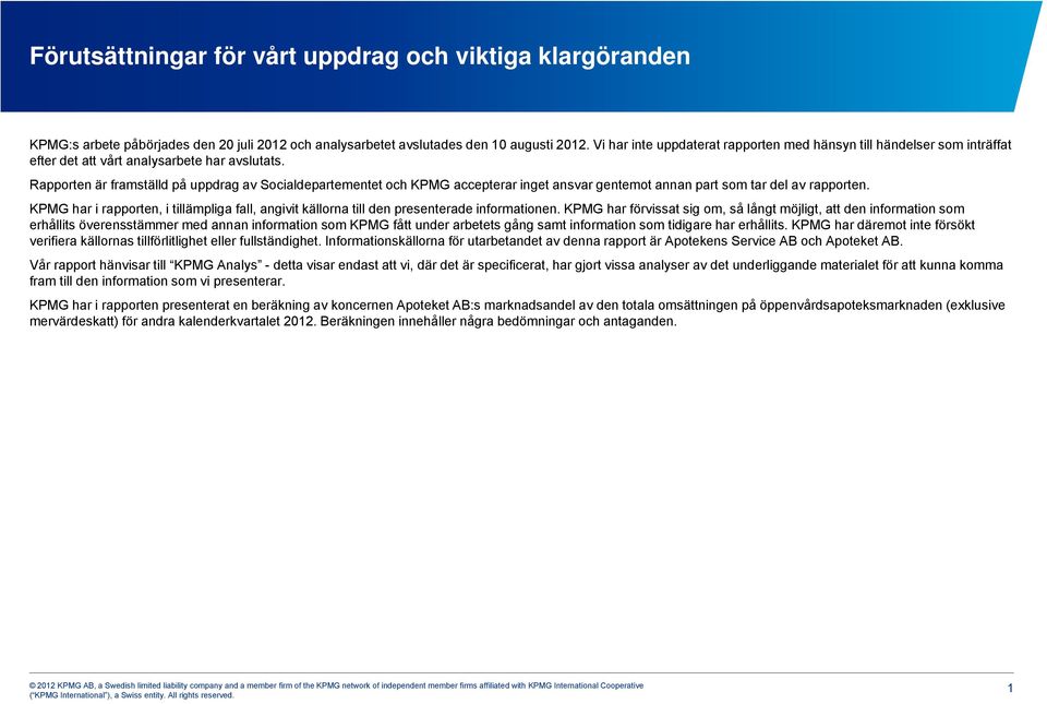 Rapporten är framställd på uppdrag av Socialdepartementet t t och KPMG accepterar inget ansvar gentemot tannan part som tar del av rapporten.