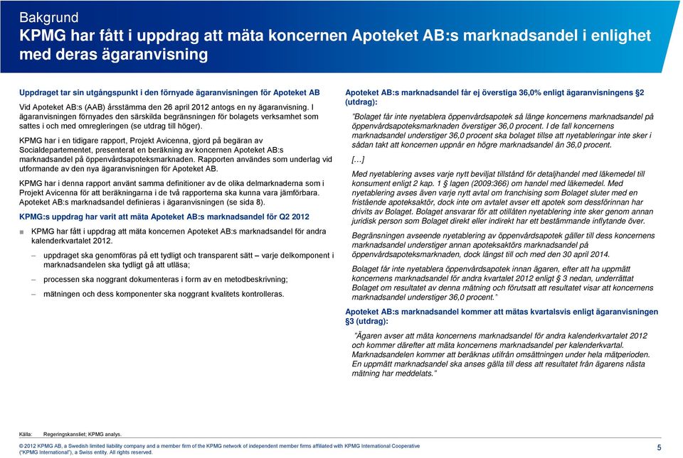 I ägaranvisningen förnyades den särskilda begränsningen för bolagets verksamhet som sattes i och med omregleringen (se utdrag till höger).