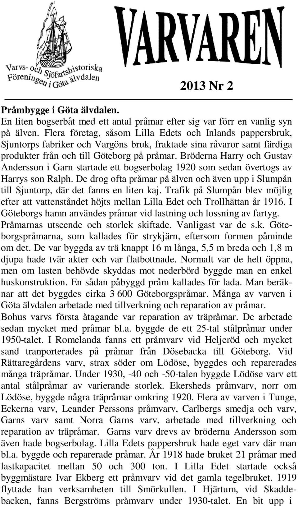 Bröderna Harry och Gustav Andersson i Garn startade ett bogserbolag 1920 som sedan övertogs av Harrys son Ralph.