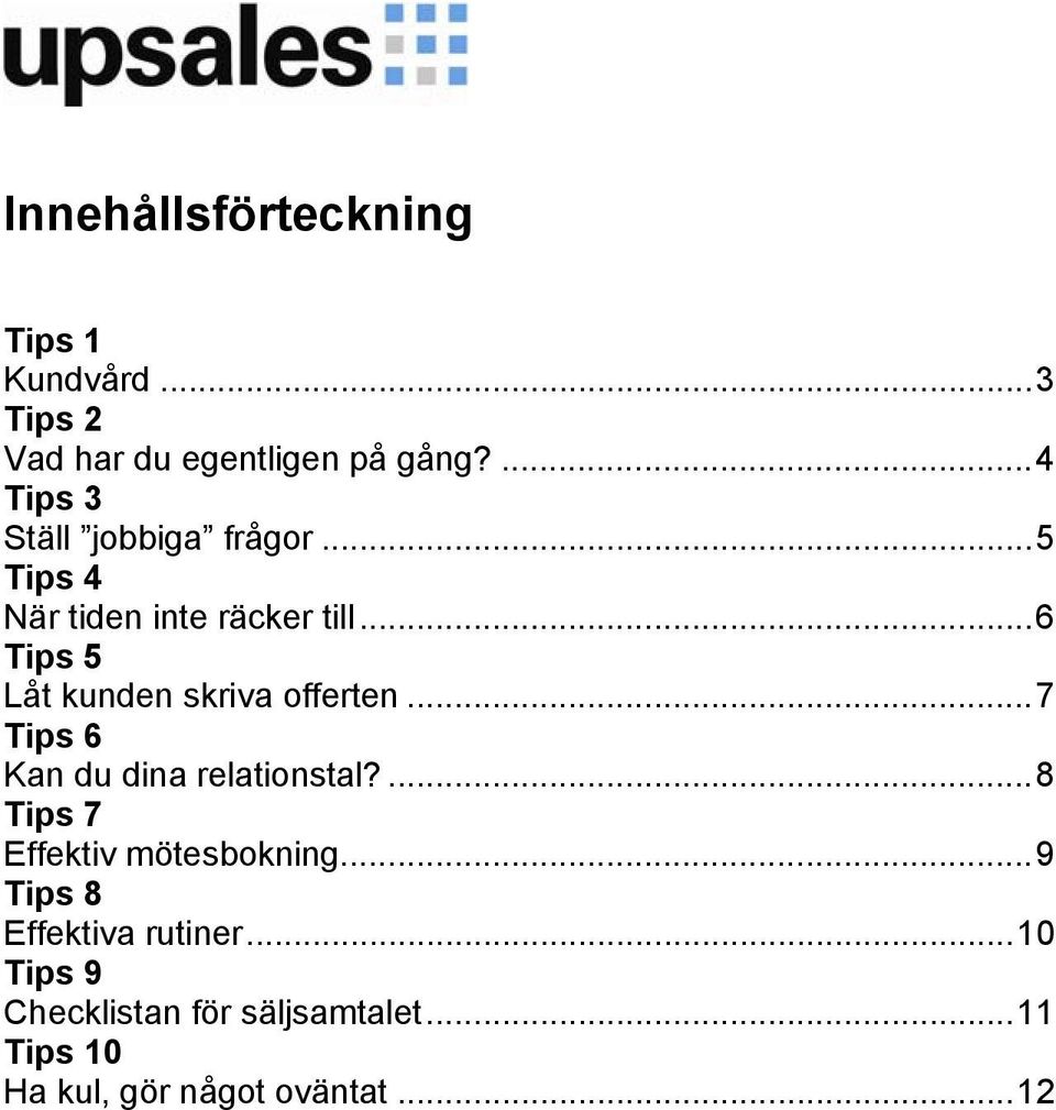 ..6 Tips 5 Låt kunden skriva offerten...7 Tips 6 Kan du dina relationstal?