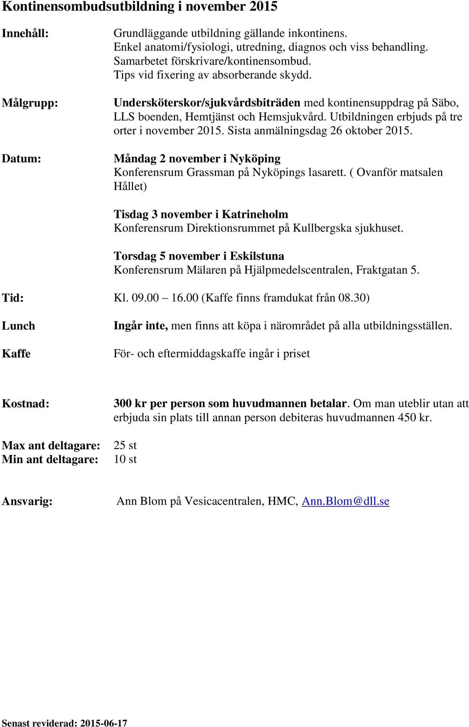 Sista anmälningsdag 26 oktober 2015. Måndag 2 november i Nyköping Konferensrum Grassman på Nyköpings lasarett.