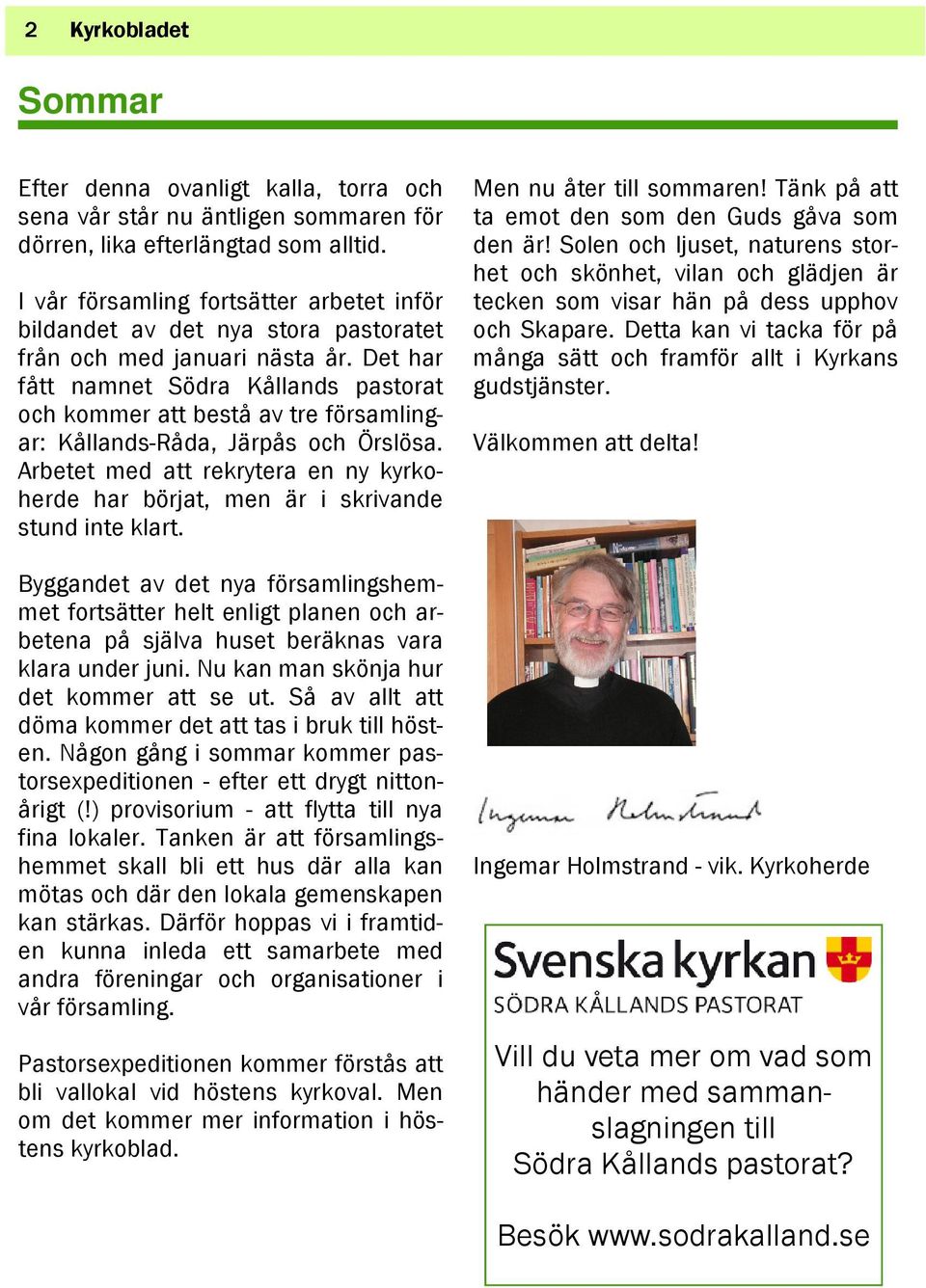 Det har fått namnet Södra Kållands pastorat och kommer att bestå av tre församlingar: Kållands-Råda, Järpås och Örslösa.