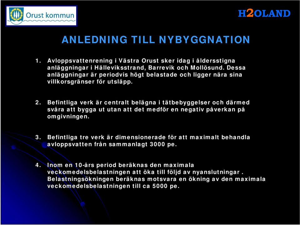 Befintliga verk är centralt belägna i tätbebyggelser och därmed svåra att bygga ut utan att det medför en negativ påverkan på omgivningen. 3.