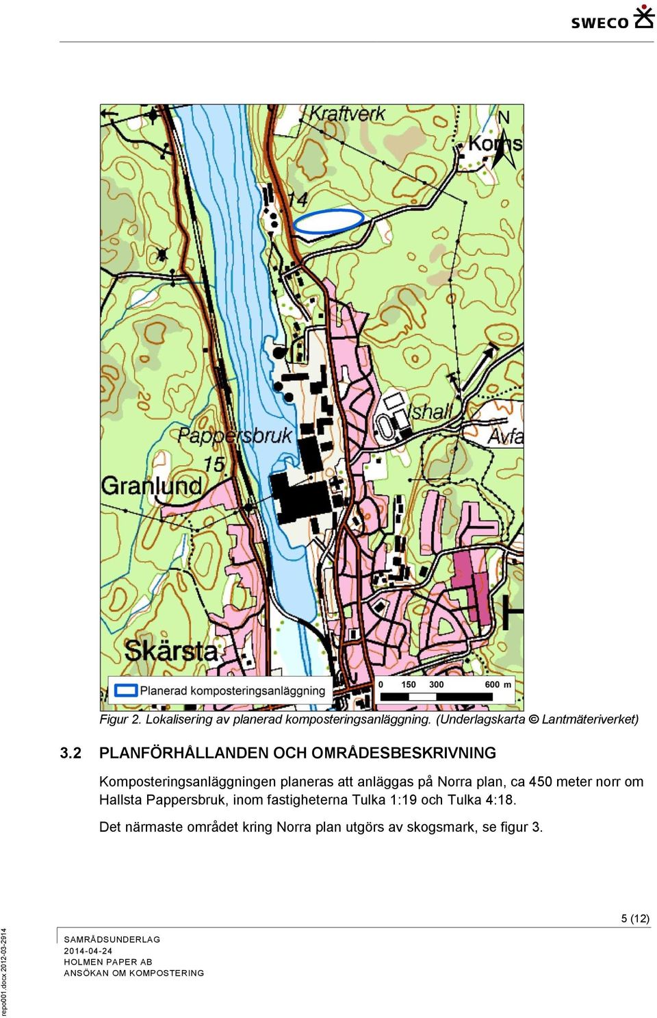 2 PLANFÖRHÅLLANDEN OCH OMRÅDESBESKRIVNING Komposteringsanläggningen planeras att anläggas på