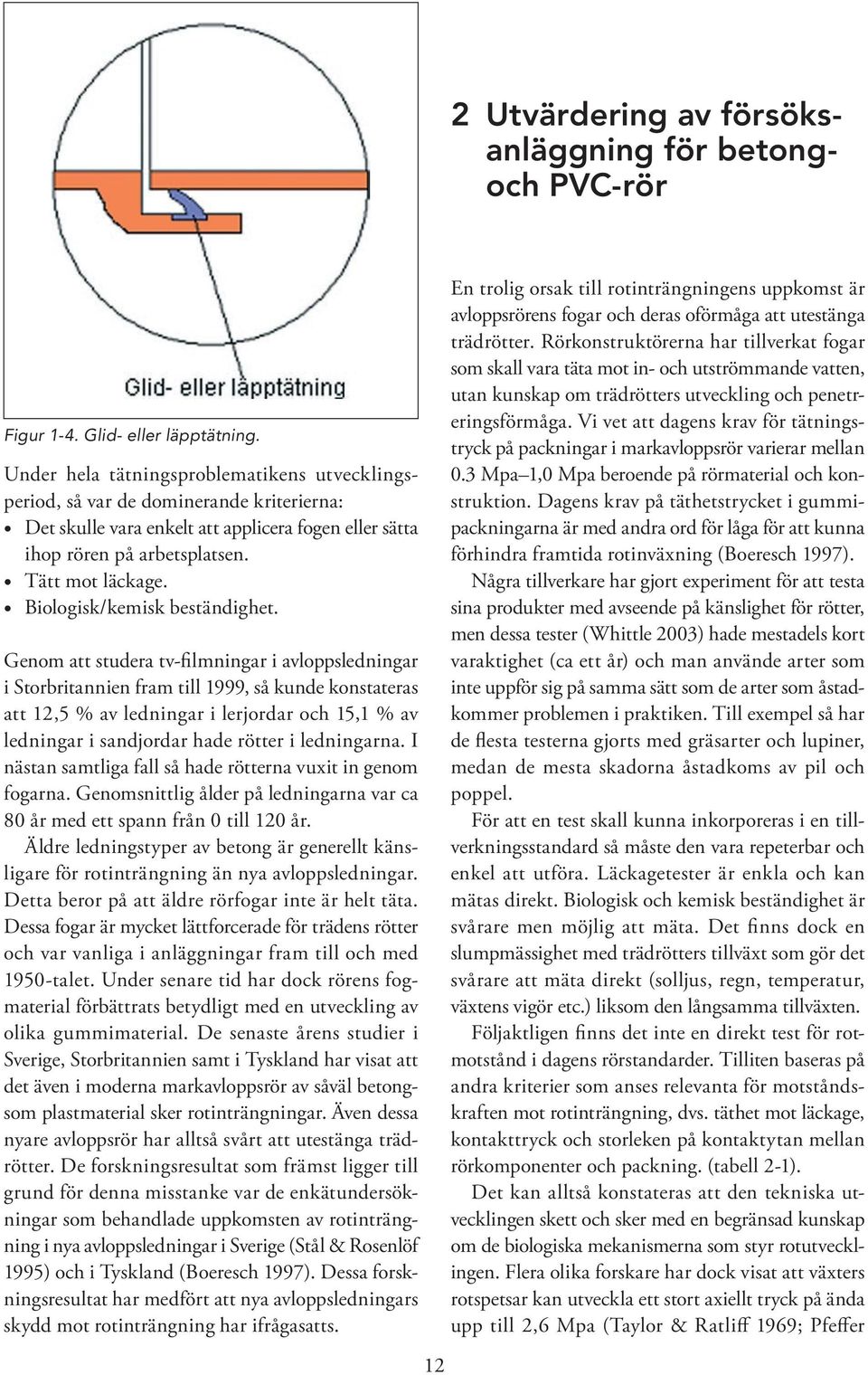 Biologisk/kemisk beständighet.