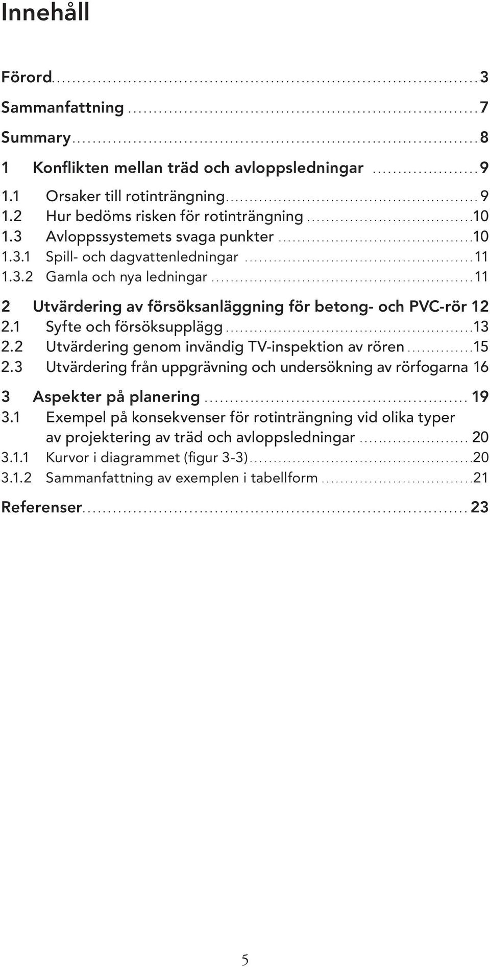..................................10 1.3 Avloppssystemets svaga punkter.........................................10 1.3.1 Spill- och dagvattenledningar................................................ 11 1.