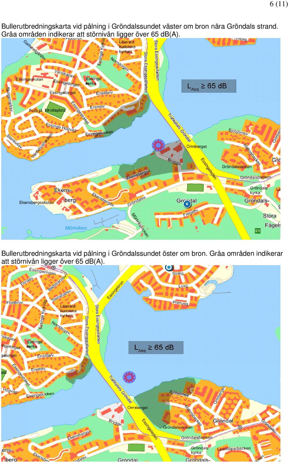 Gråa områden indikerar att störnivån ligger över 65 db(a).