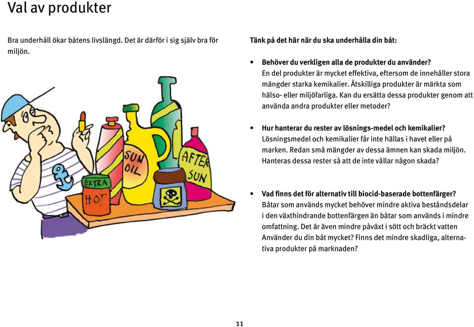 Kan du ersätta dessa produkter genom att använda andra produkter eller metoder? Hur hanterar du rester av lösnings-medel och kemikalier?