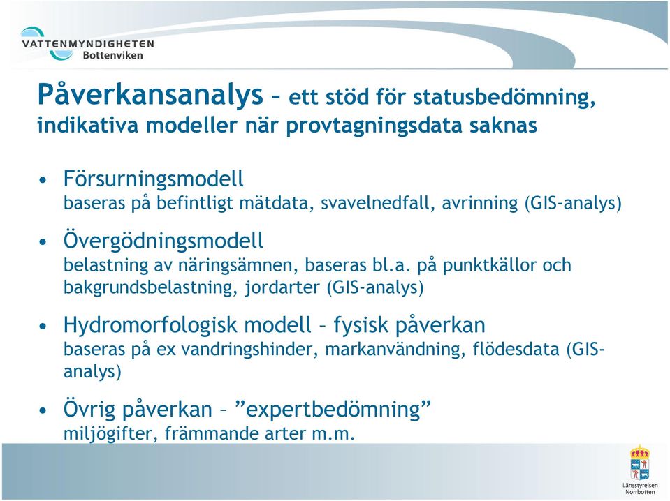 a. på punktkällor och bakgrundsbelastning, jordarter (GIS-analys) Hydromorfologisk modell fysisk påverkan baseras på ex