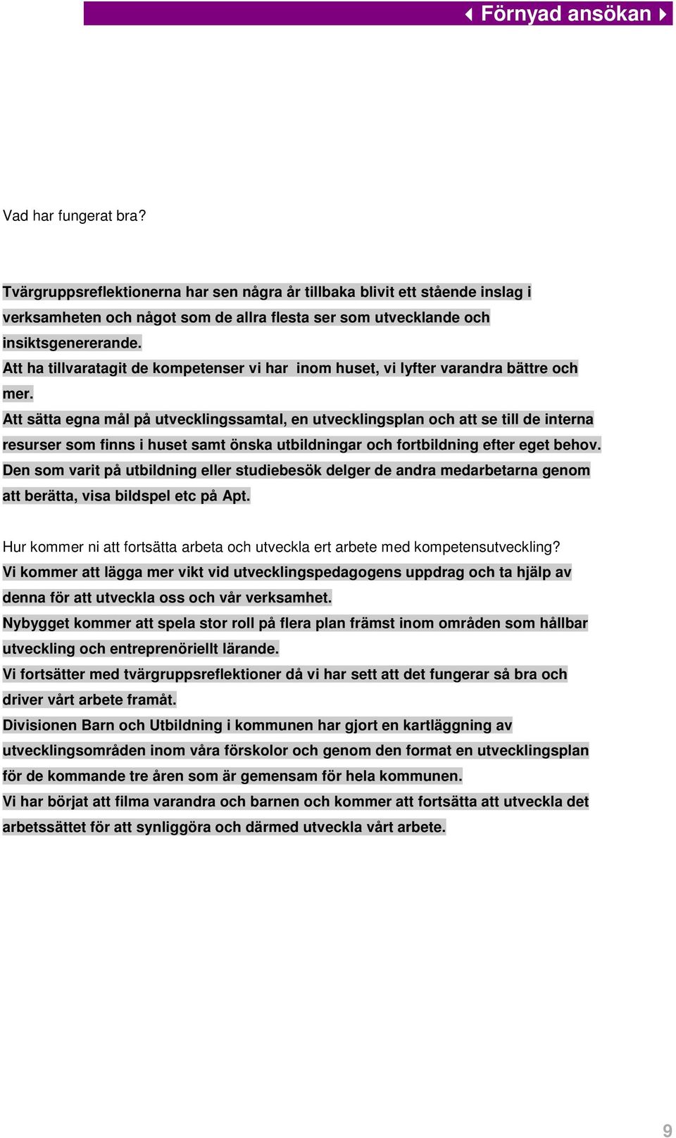 Att sätta egna mål på utvecklingssamtal, en utvecklingsplan och att se till de interna resurser som finns i huset samt önska utbildningar och fortbildning efter eget behov.