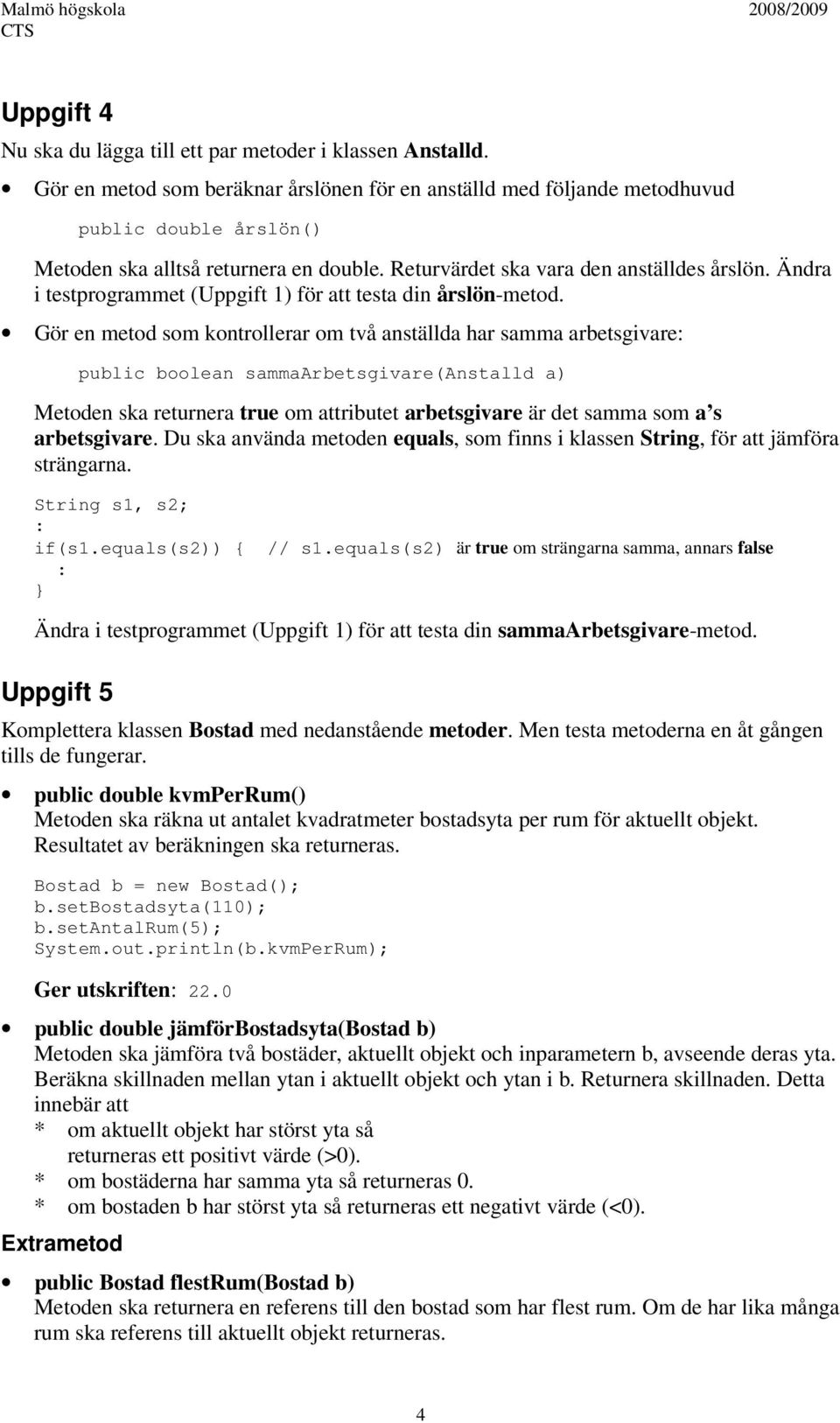 Ändra i testprogrammet (Uppgift 1) för att testa din årslön-metod.