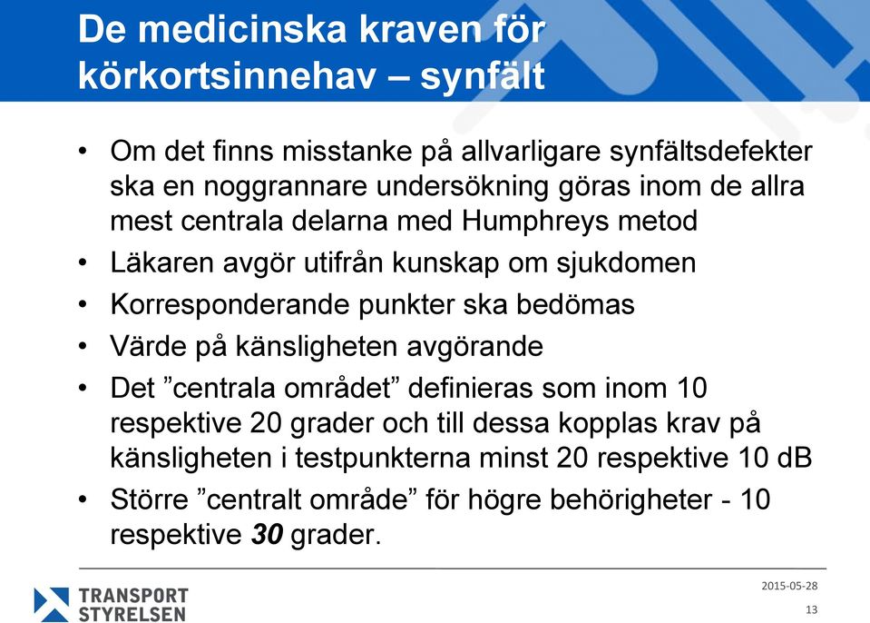 punkter ska bedömas Värde på känsligheten avgörande Det centrala området definieras som inom 10 respektive 20 grader och till dessa