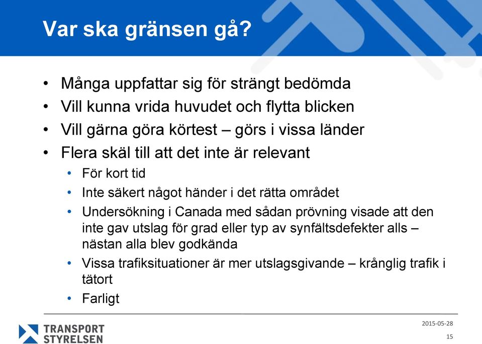 vissa länder Flera skäl till att det inte är relevant För kort tid Inte säkert något händer i det rätta området