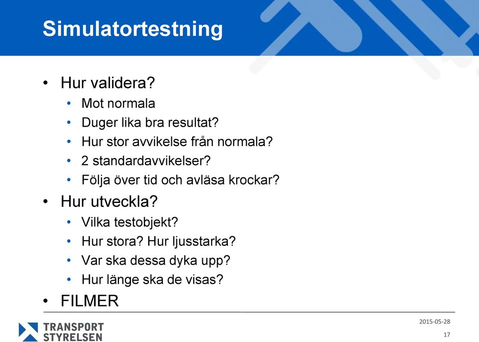 Följa över tid och avläsa krockar? Hur utveckla? Vilka testobjekt?