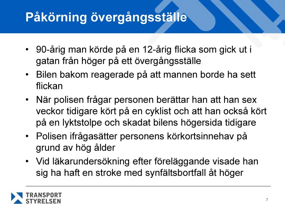 en cyklist och att han också kört på en lyktstolpe och skadat bilens högersida tidigare Polisen ifrågasätter personens