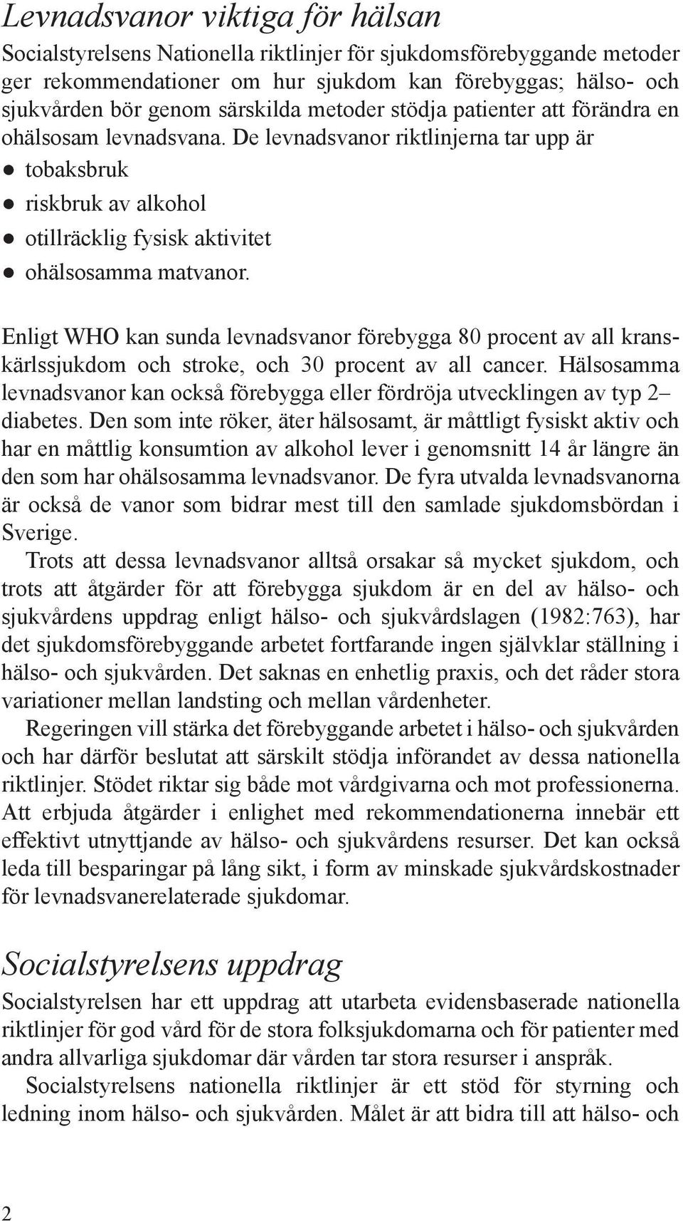 Enligt WHO kan sunda levnadsvanor förebygga 80 procent av all kranskärlssjukdom och stroke, och 30 procent av all cancer.