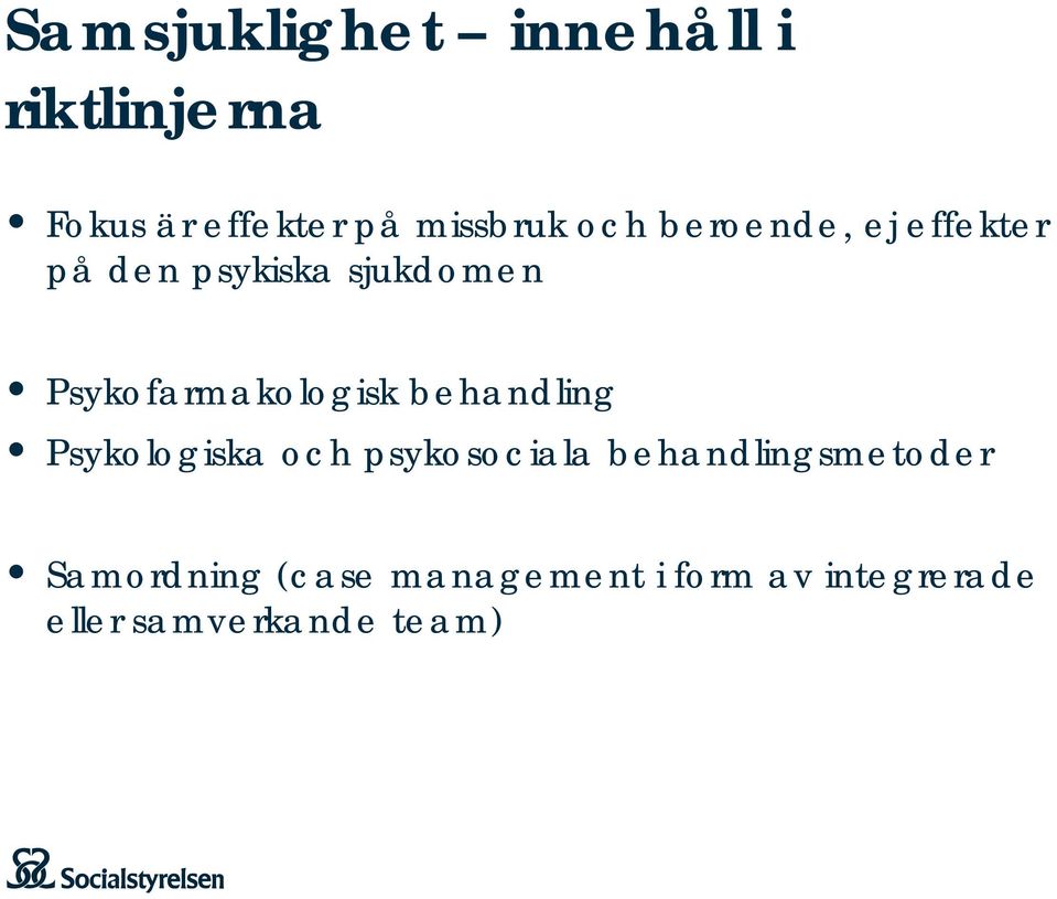 Psykofarmakologisk behandling Psykologiska och psykosociala