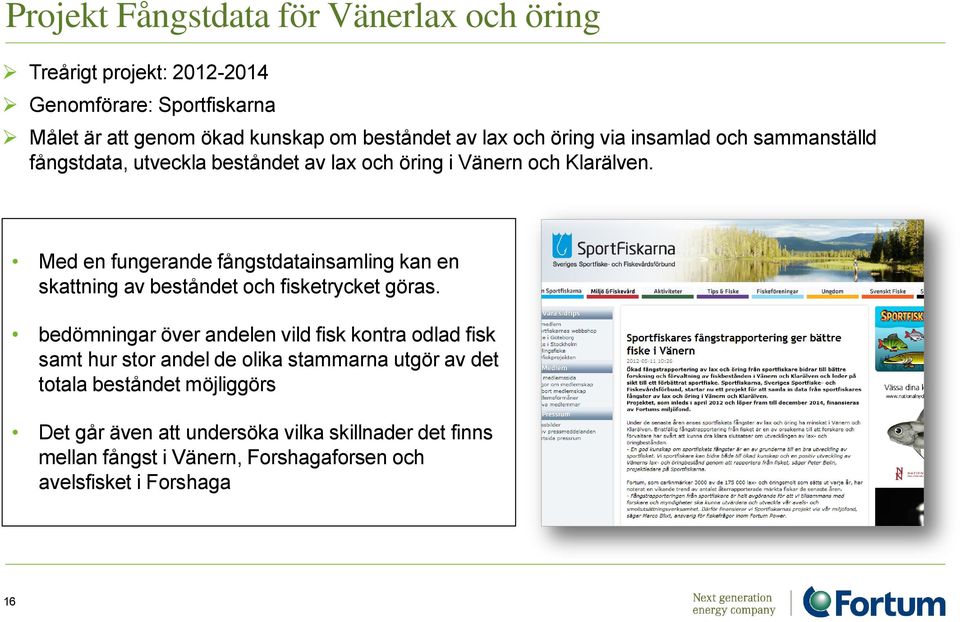 Med en fungerande fångstdatainsamling kan en skattning av beståndet och fisketrycket göras.
