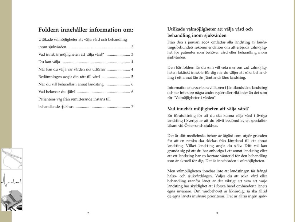 ... 6 Patientens väg från remitterande instans till behandlande sjukhus.