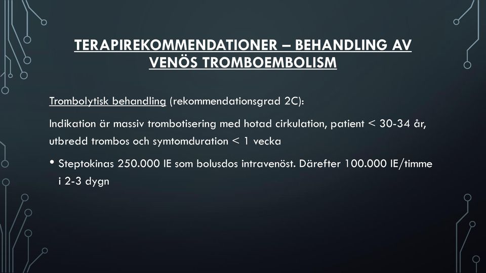 hotad cirkulation, patient < 30-34 år, utbredd trombos och symtomduration < 1