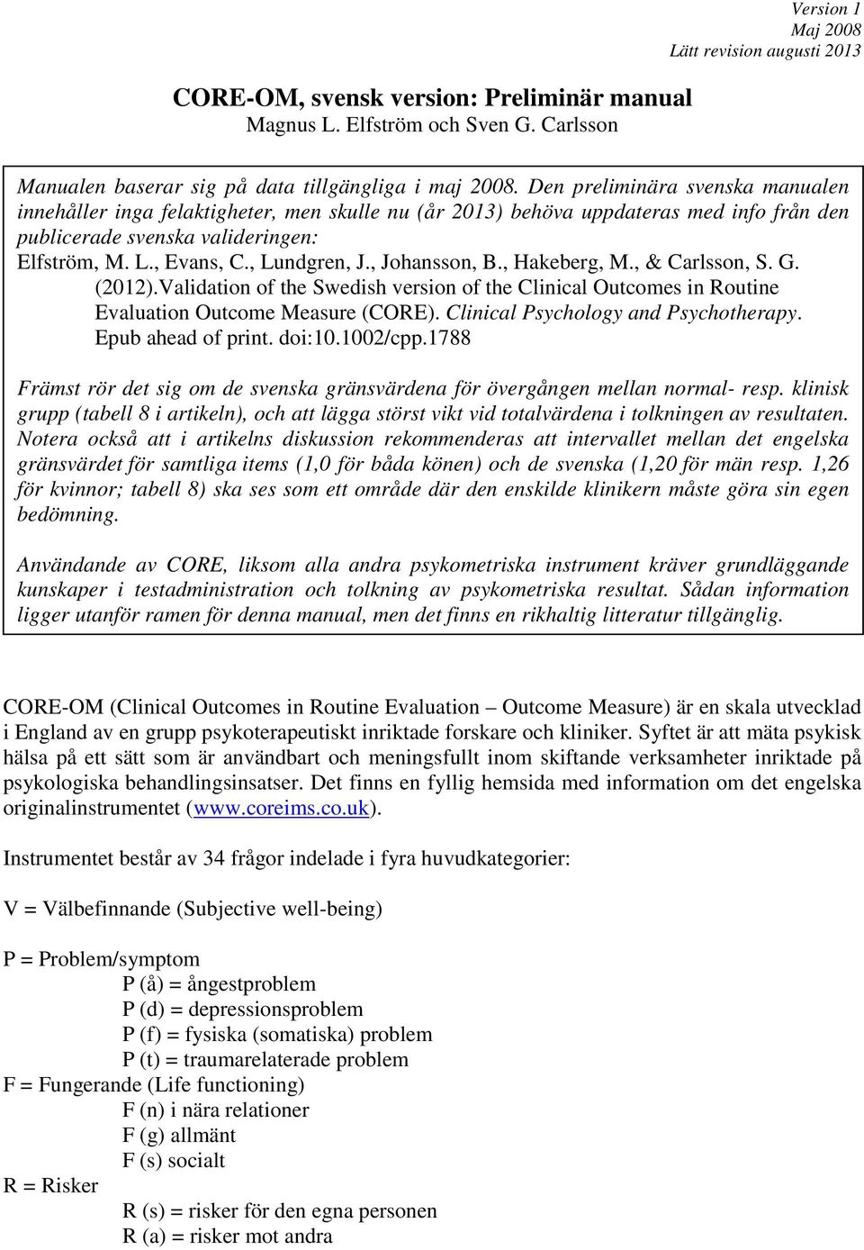 , Johansson, B., Hakeberg, M., & Carlsson, S. G. (2012).Validation of the Swedish version of the Clinical Outcomes in Routine Evaluation Outcome Measure (CORE). Clinical Psychology and Psychotherapy.