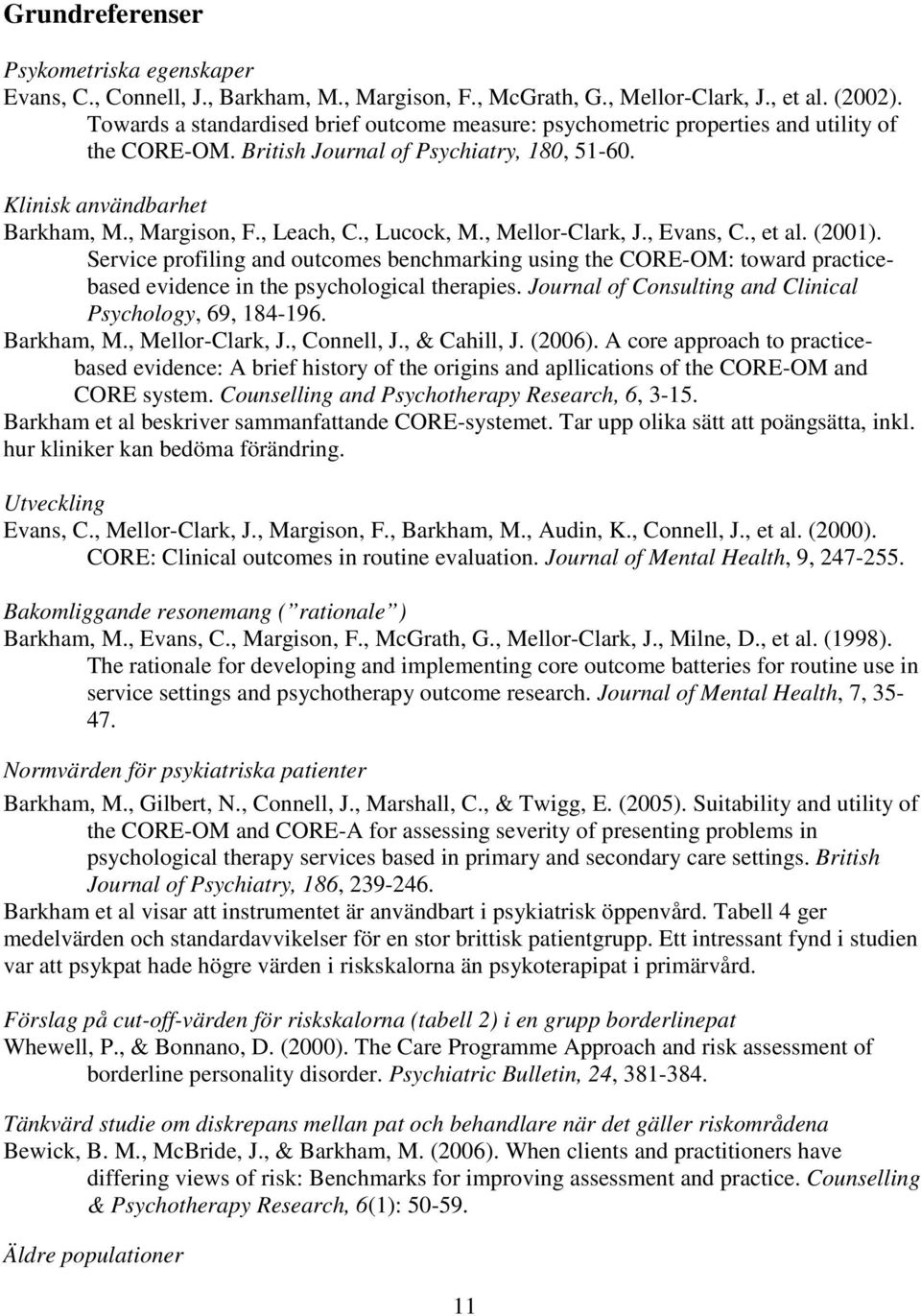 , Lucock, M., Mellor-Clark, J., Evans, C., et al. (2001). Service profiling and outcomes benchmarking using the CORE-OM: toward practicebased evidence in the psychological therapies.