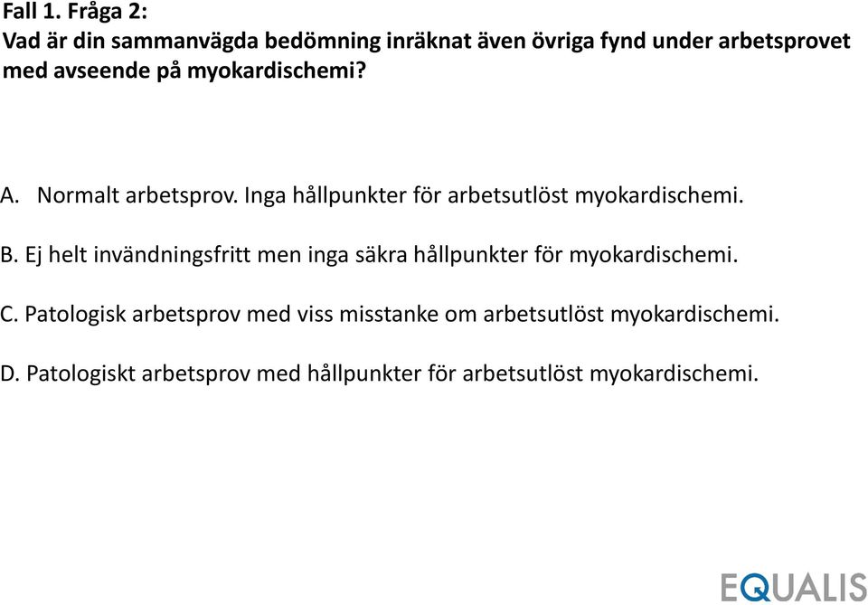 myokardischemi? A. Normalt arbetsprov. Inga hållpunkter för arbetsutlöst myokardischemi. B.