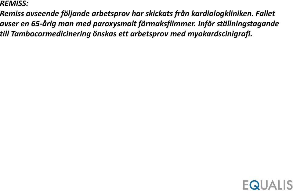 Fallet avser en 65-årig man med paroxysmalt förmaksflimmer.