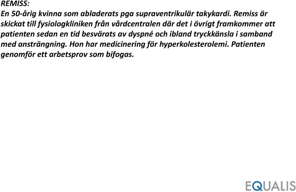 att patienten sedan en tid besvärats av dyspné och ibland tryckkänsla i samband med