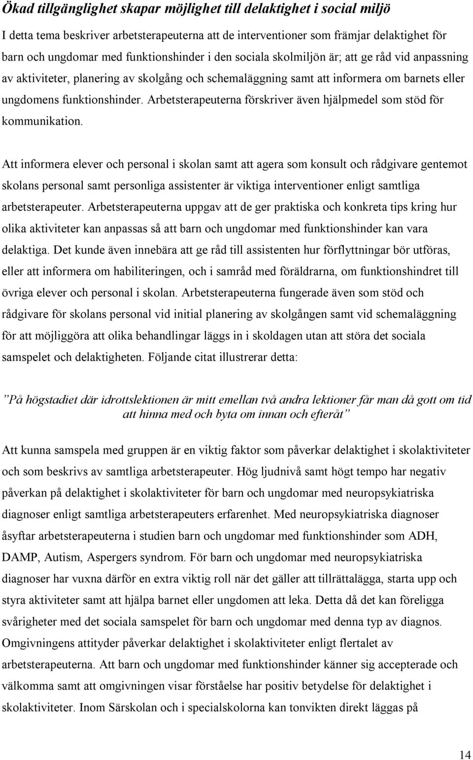 Arbetsterapeuterna förskriver även hjälpmedel som stöd för kommunikation.