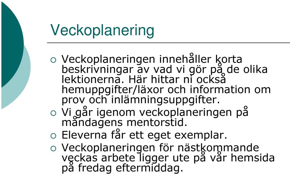 Här hittar ni också hemuppgifter/läxor och information om prov och inlämningsuppgifter.