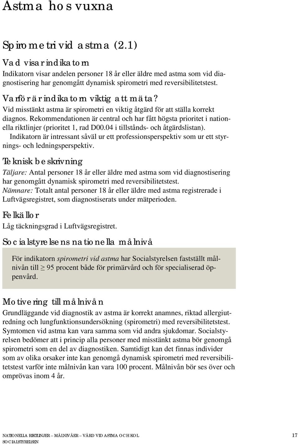 Varför är indikatorn viktig att mäta? Vid misstänkt astma är spirometri en viktig åtgärd för att ställa korrekt diagnos.