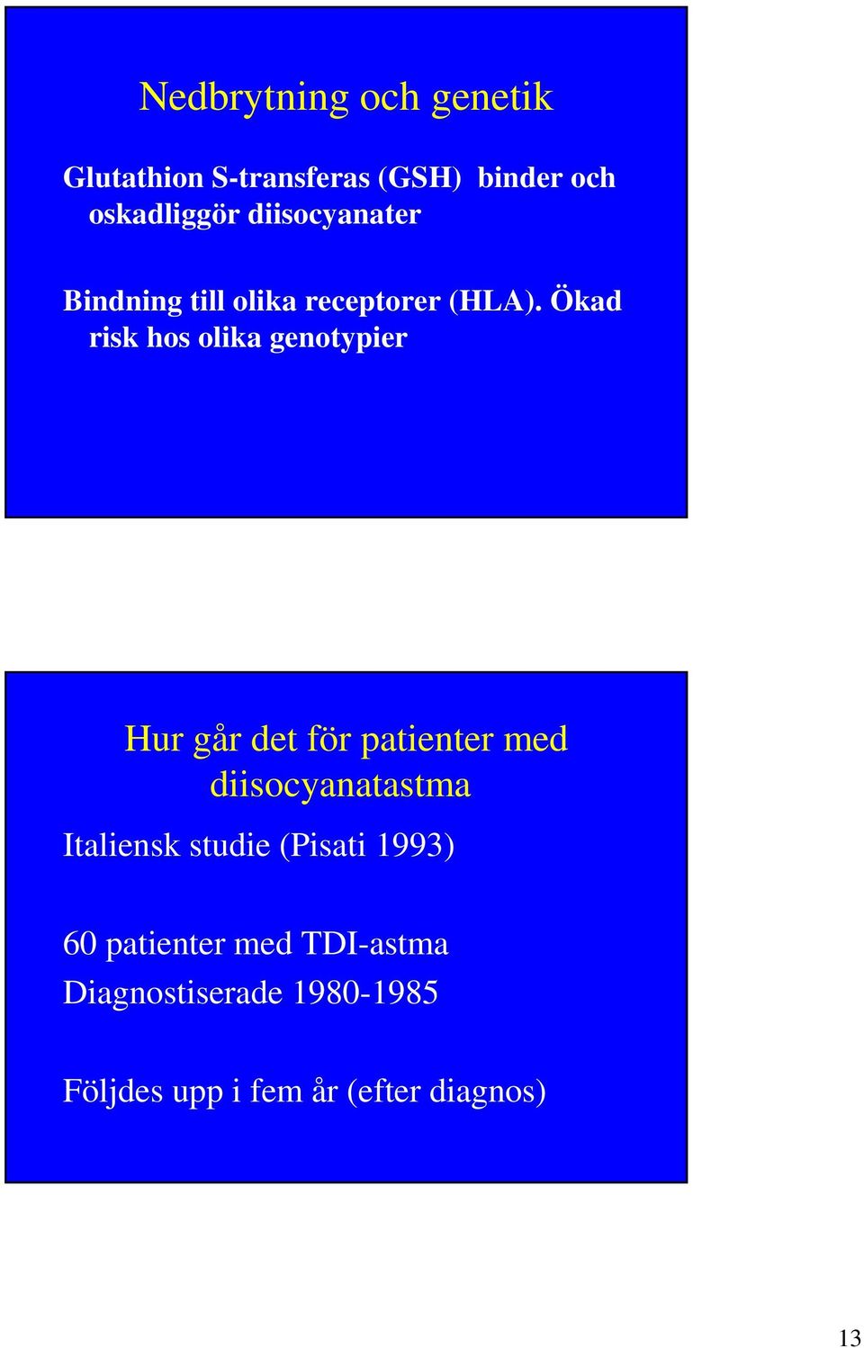 Ökad risk hos olika genotypier Hur går det för patienter med diisocyanatastma
