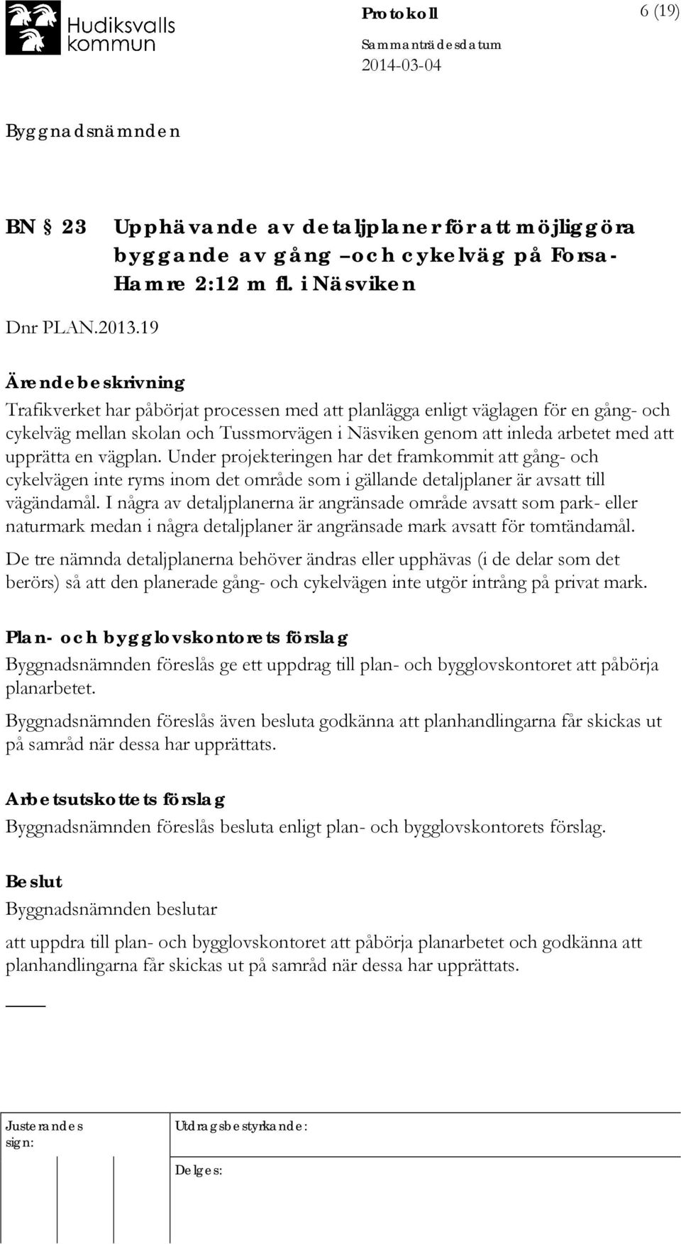 Under projekteringen har det framkommit att gång- och cykelvägen inte ryms inom det område som i gällande detaljplaner är avsatt till vägändamål.