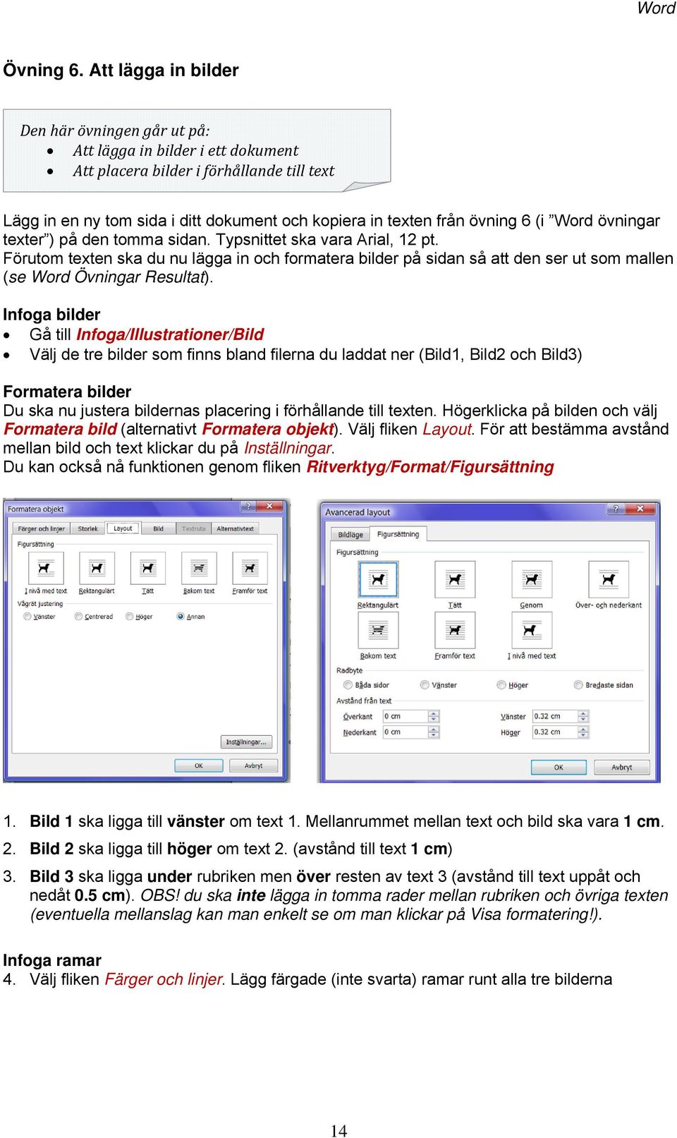 6 (i Word övningar texter ) på den tomma sidan. Typsnittet ska vara Arial, 12 pt.