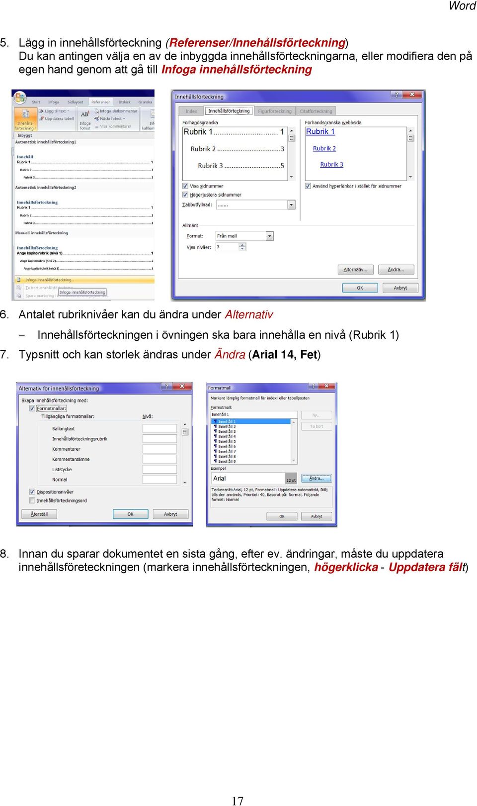 den på egen hand genom att gå till Infoga innehållsförteckning 6.