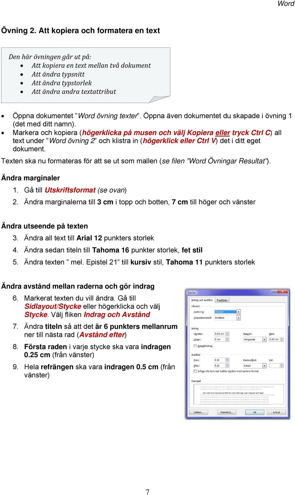 texter. Öppna även dokumentet du skapade i övning 1 (det med ditt namn).
