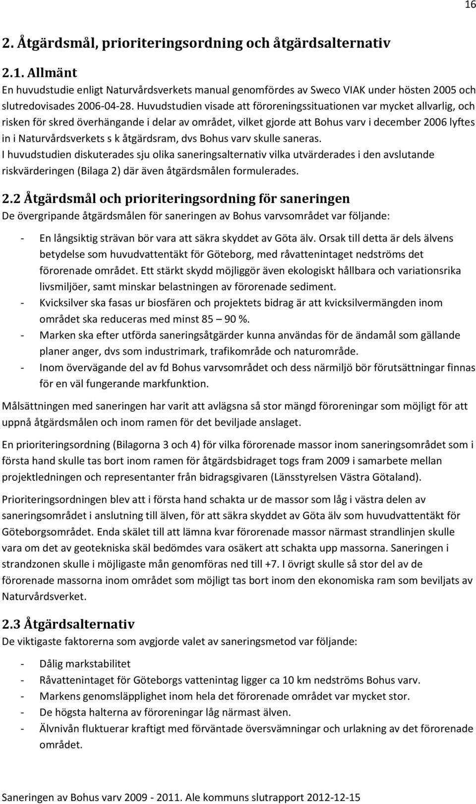 k åtgärdsram, dvs Bohus varv skulle saneras.