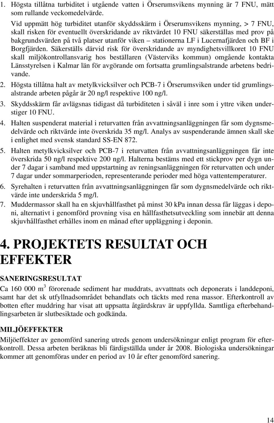 platser utanför viken stationerna LF i Lucernafjärden och BF i Borgfjärden.