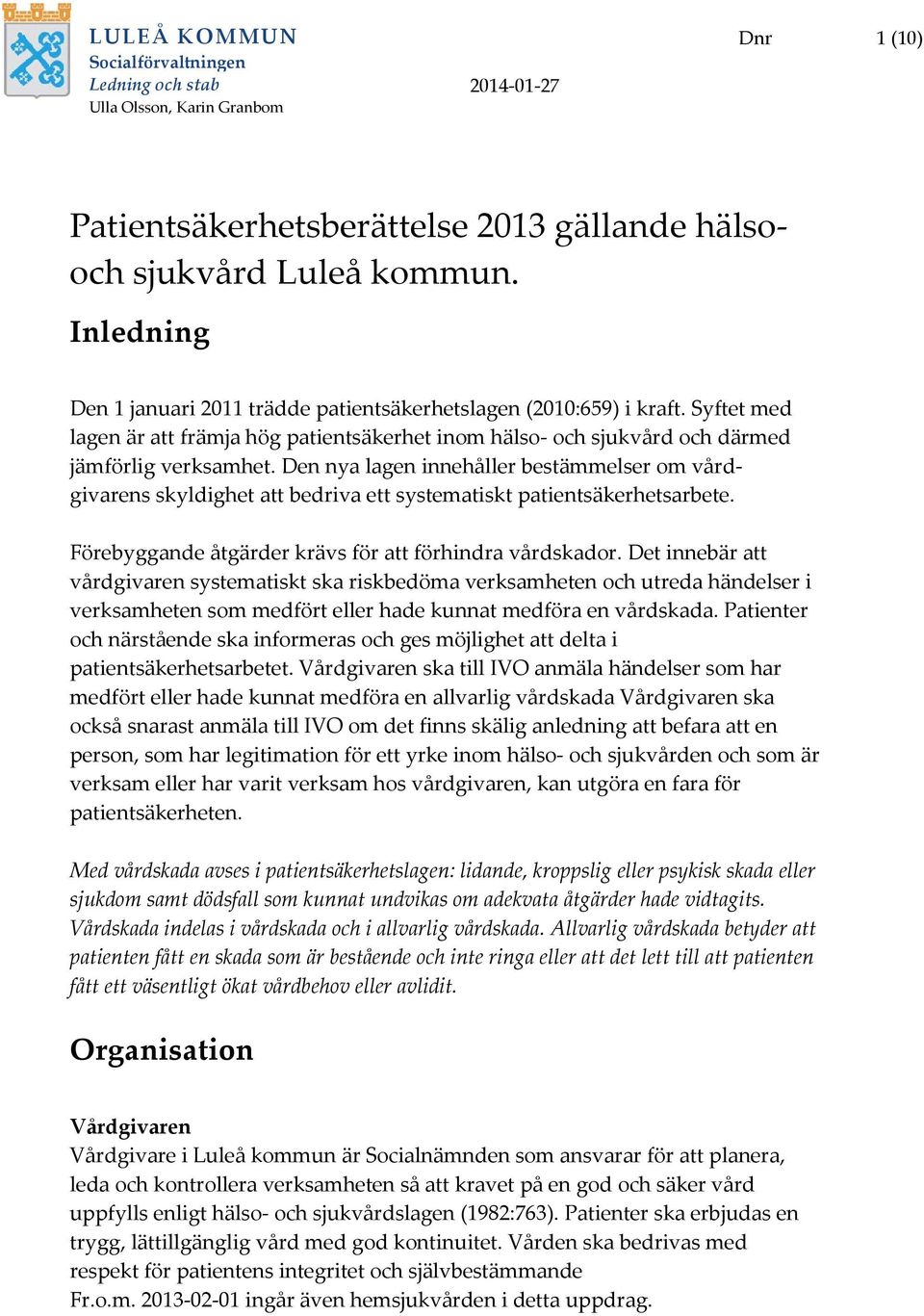 Den nya lagen innehåller bestämmelser om vårdgivarens skyldighet att bedriva ett systematiskt patientsäkerhetsarbete. Förebyggande åtgärder krävs för att förhindra vårdskador.