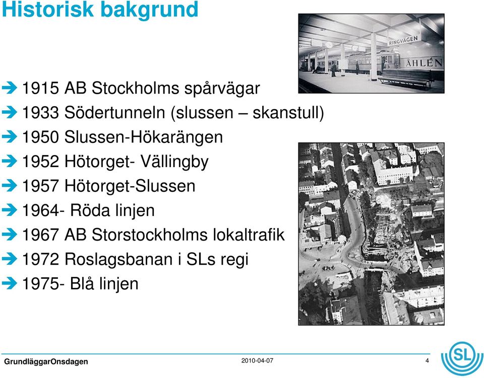 Vällingby 1957 Hötorget-Slussen 1964- Röda linjen 1967 AB