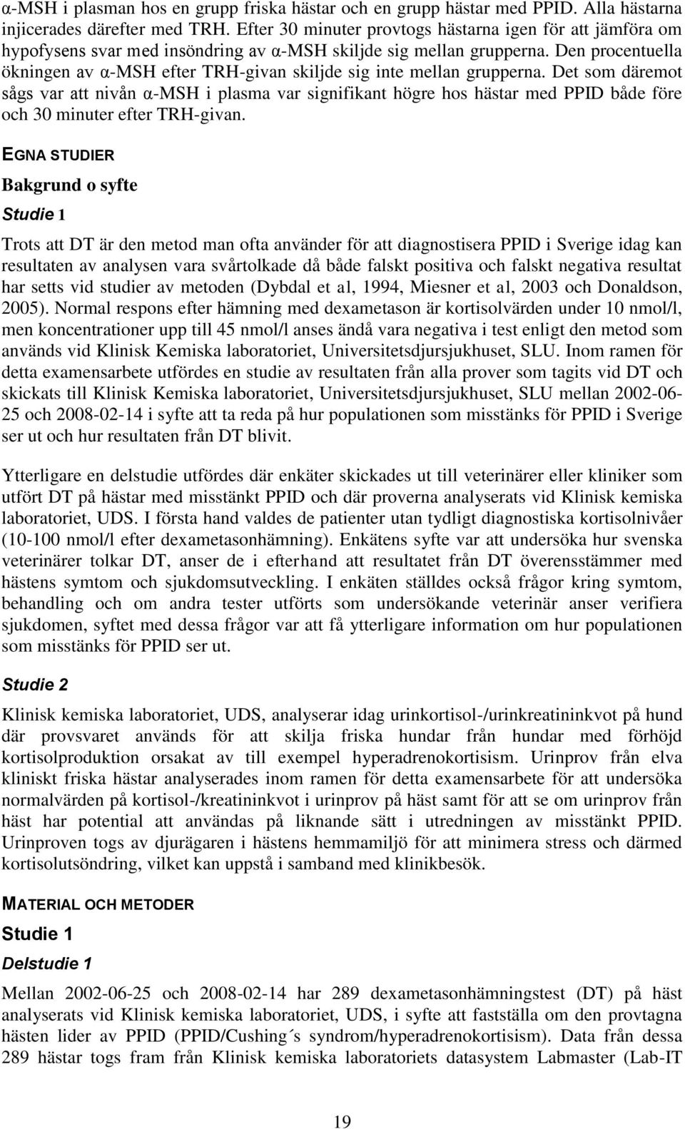 Den procentuella ökningen av α-msh efter TRH-givan skiljde sig inte mellan grupperna.