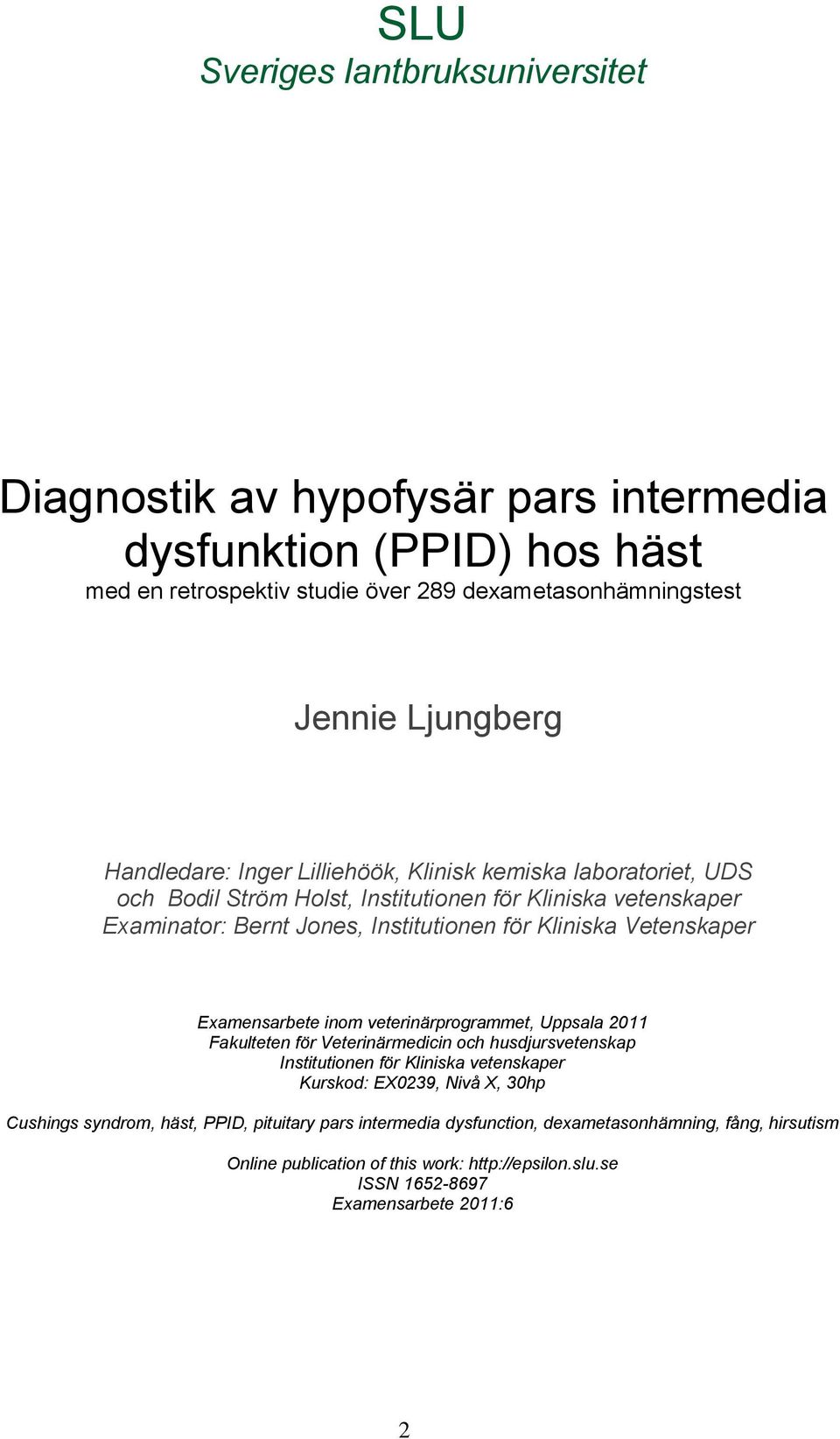 Vetenskaper Examensarbete inom veterinärprogrammet, Uppsala 2011 Fakulteten för Veterinärmedicin och husdjursvetenskap Institutionen för Kliniska vetenskaper Kurskod: EX0239, Nivå X,