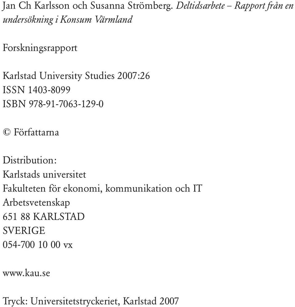 University Studies 7:26 ISSN 13-899 ISBN 978-91-763-129- Författarna Distribution: Karlstads