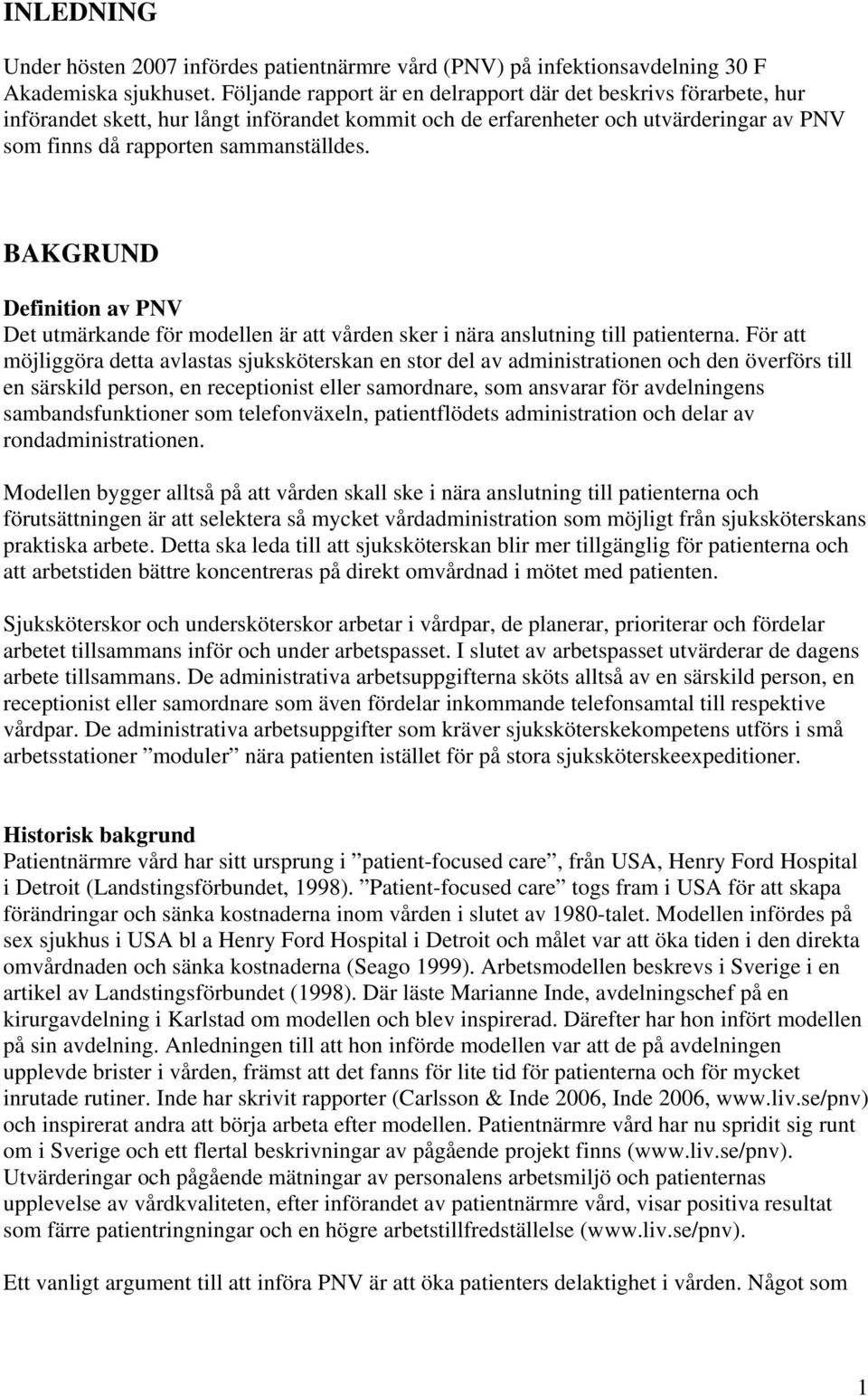 BAKGRUND Definition av PNV Det utmärkande för modellen är att vården sker i nära anslutning till patienterna.