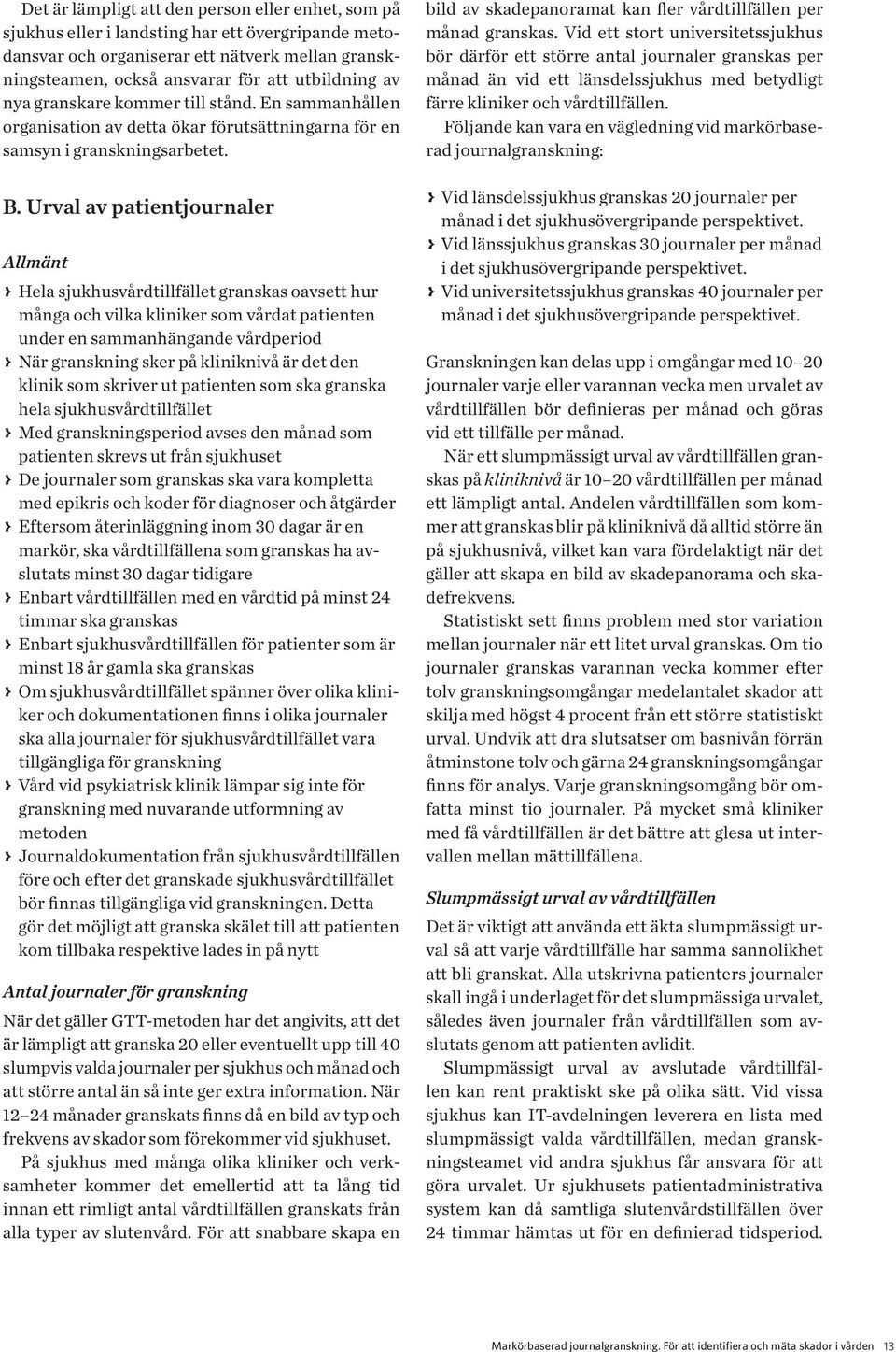 Urval av patientjournaler Allmänt > Hela sjukhusvårdtillfället granskas oavsett hur många och vilka kliniker som vårdat patienten under en sammanhängande vårdperiod > När granskning sker på