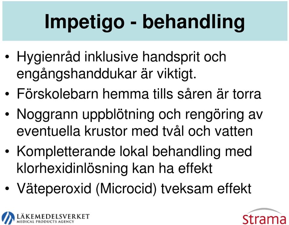 Förskolebarn hemma tills såren är torra Noggrann uppblötning och rengöring